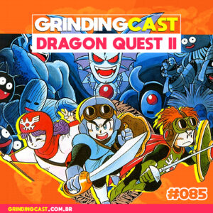 capa do podcast Grindingcast 085 – Dragon Quest II